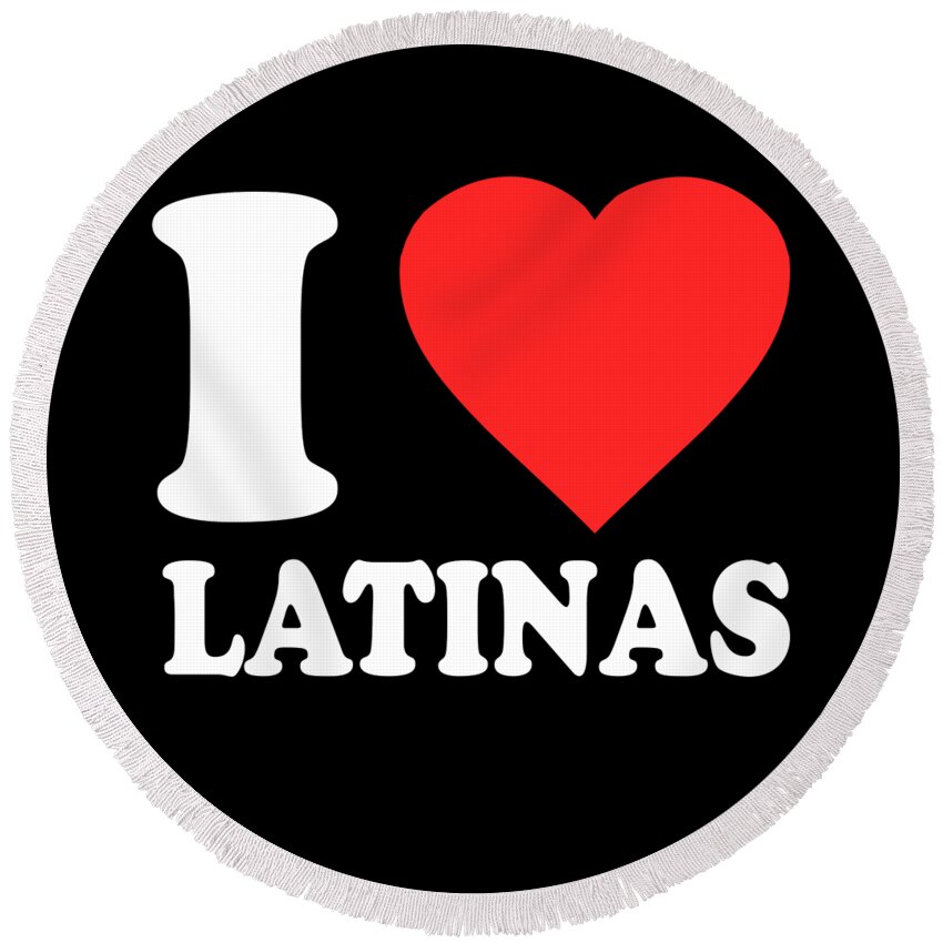 Funny Round Beach Towel featuring the digital art I Love Latinas by Flippin Sweet Gear