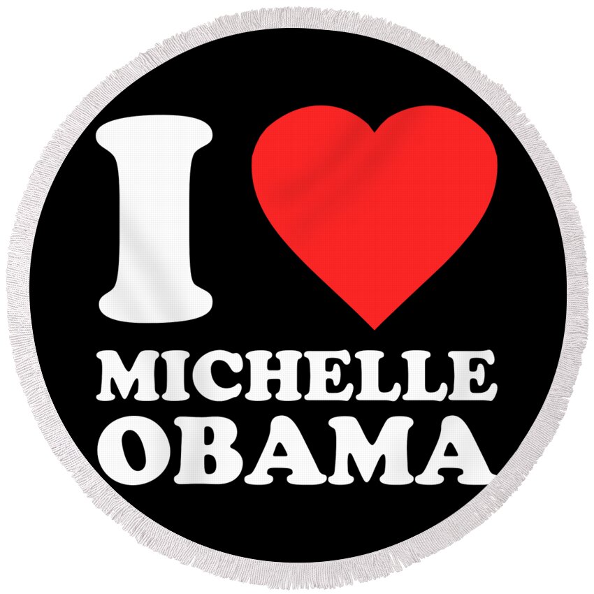 Funny Round Beach Towel featuring the digital art I Love Michelle Obama by Flippin Sweet Gear