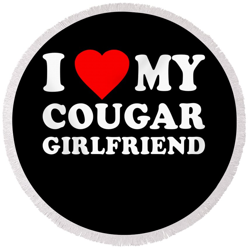 Cool Round Beach Towel featuring the digital art I Love My Cougar Girlfriend by Flippin Sweet Gear