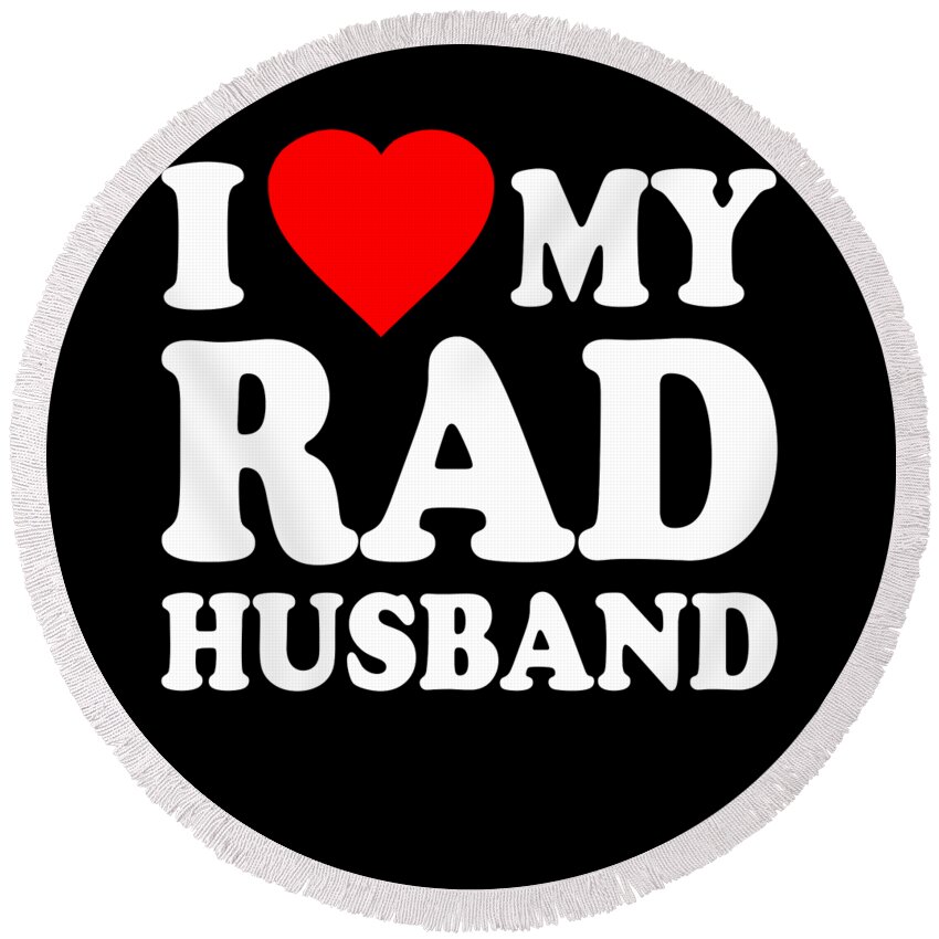 Love Round Beach Towel featuring the digital art I Love My Rad Husband by Flippin Sweet Gear