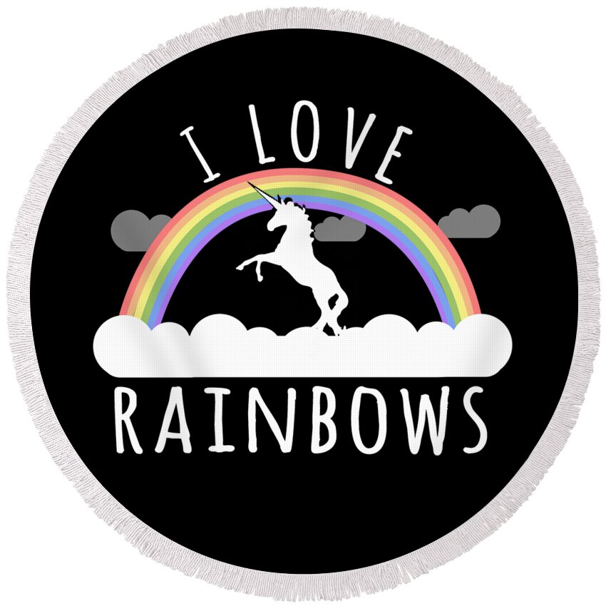 Funny Round Beach Towel featuring the digital art I Love Rainbows by Flippin Sweet Gear