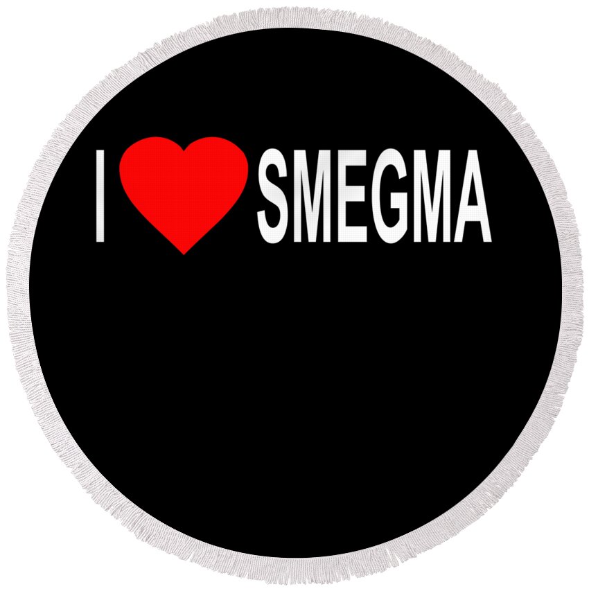 Sarcastic Round Beach Towel featuring the digital art I Love Smegma Funny Jewish by Flippin Sweet Gear