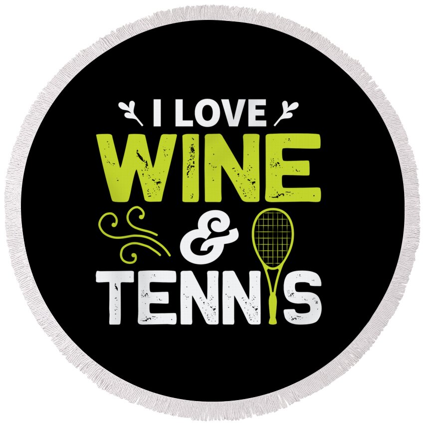 Tennis Round Beach Towel featuring the digital art I Love Wine And Tennis by Jacob Zelazny