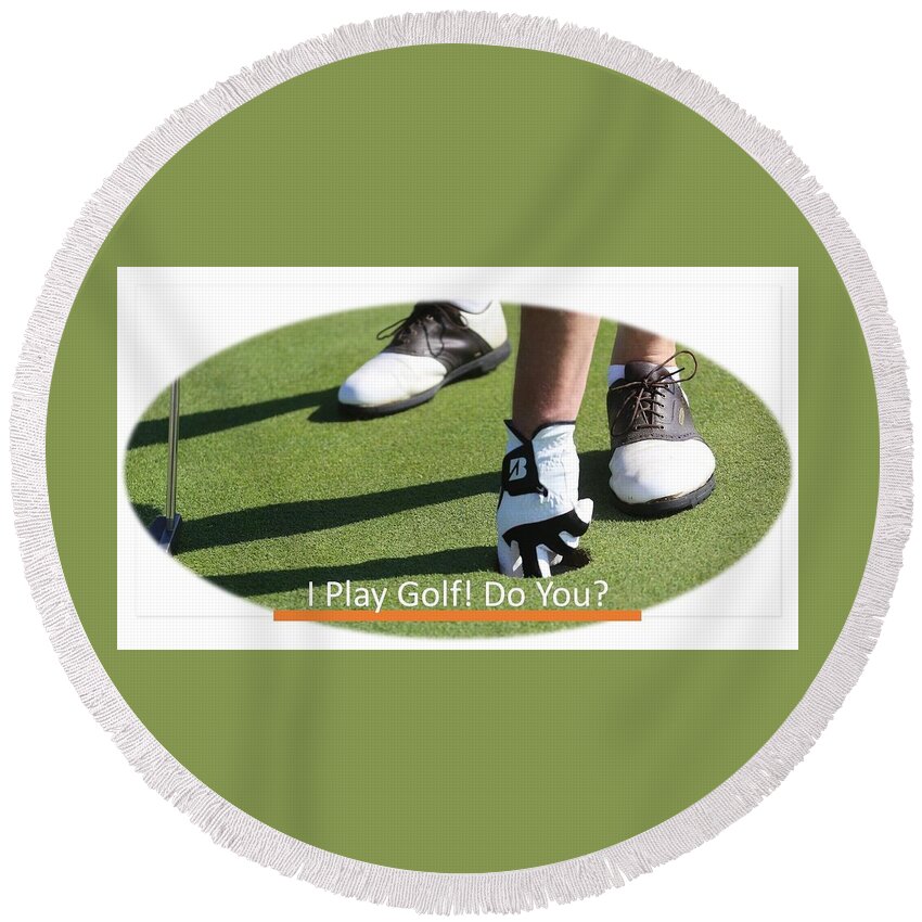 Golf Round Beach Towel featuring the photograph I Play Golf  Do You by Nancy Ayanna Wyatt