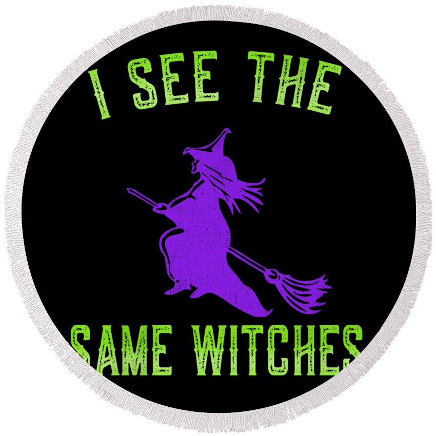 Funny Round Beach Towel featuring the digital art I See The Same Witches by Flippin Sweet Gear