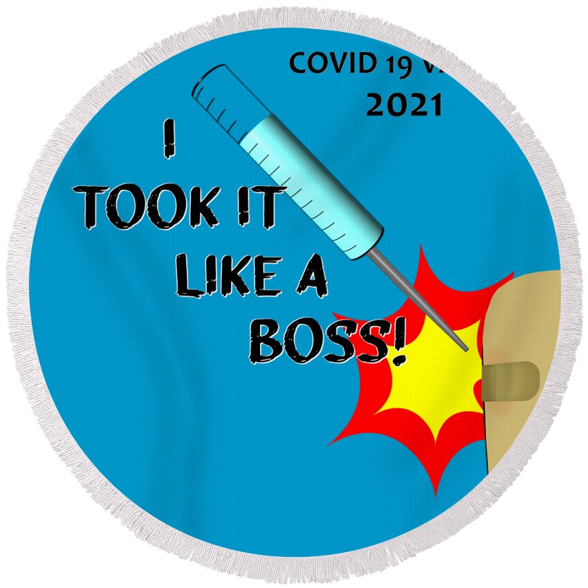 Covid Vaccine Round Beach Towel featuring the digital art I Took It Like A Boss Vaccine 2021 Version 1 by Colleen Cornelius