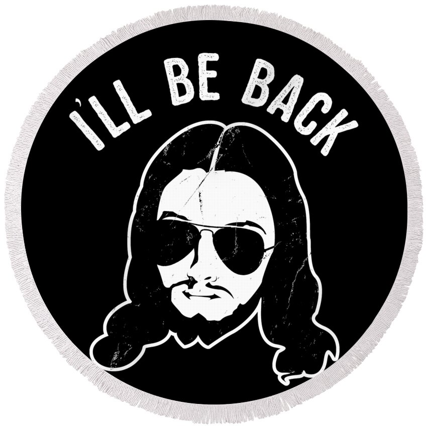 Funny Round Beach Towel featuring the digital art Ill Be Back Jesus Coming by Flippin Sweet Gear