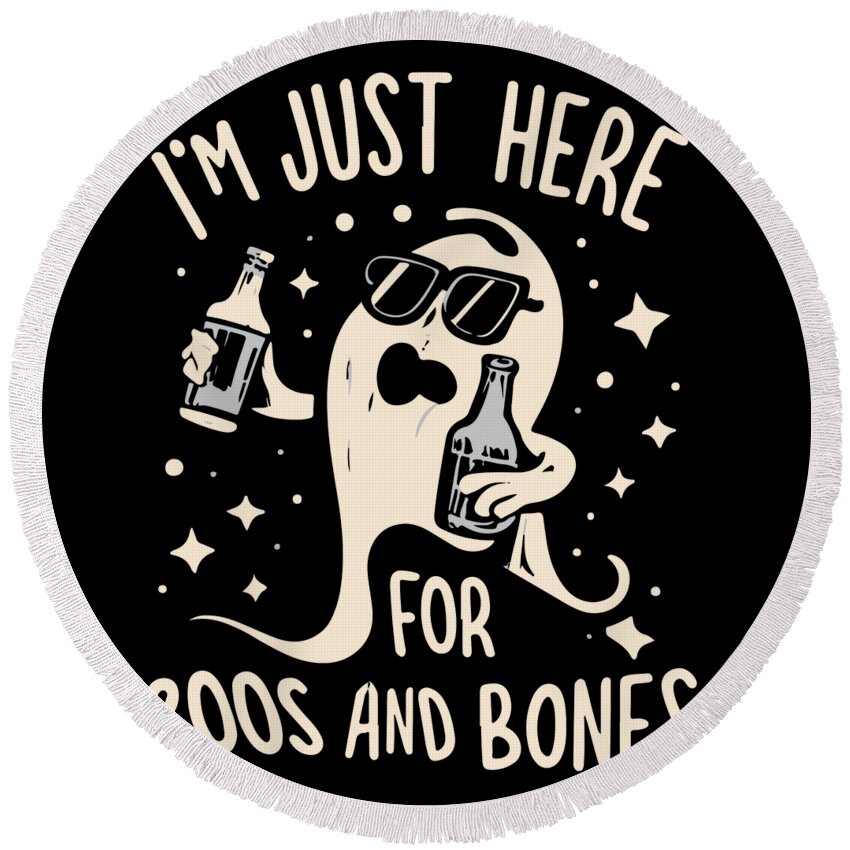 Halloween Round Beach Towel featuring the digital art Im Just Here For Boos and Bones by Flippin Sweet Gear