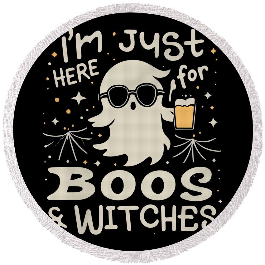 Halloween Round Beach Towel featuring the digital art Im Just Here For Boos and Witches by Flippin Sweet Gear