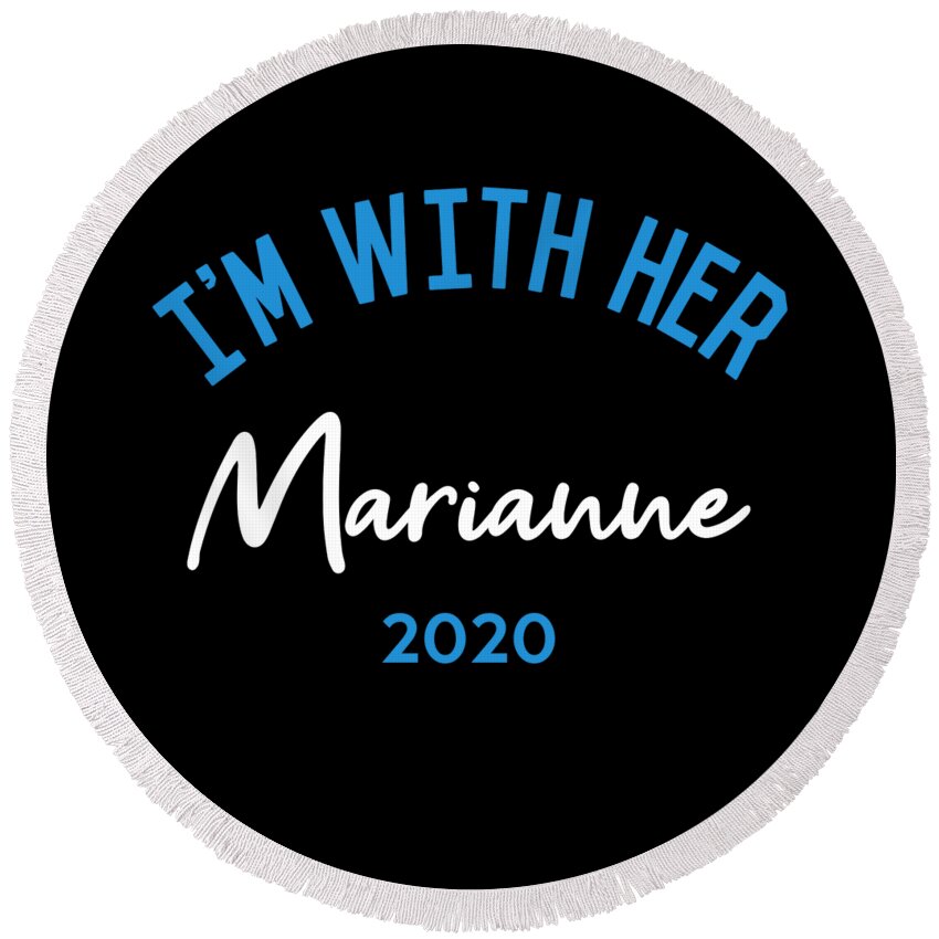 Election Round Beach Towel featuring the digital art Im With Her Marianne Williamson For President 2020 by Flippin Sweet Gear