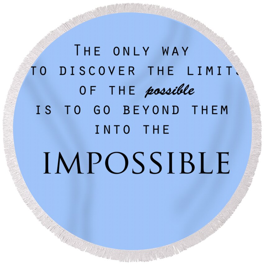 Motivational Quote Round Beach Towel featuring the digital art Into the Impossible by AM FineArtPrints