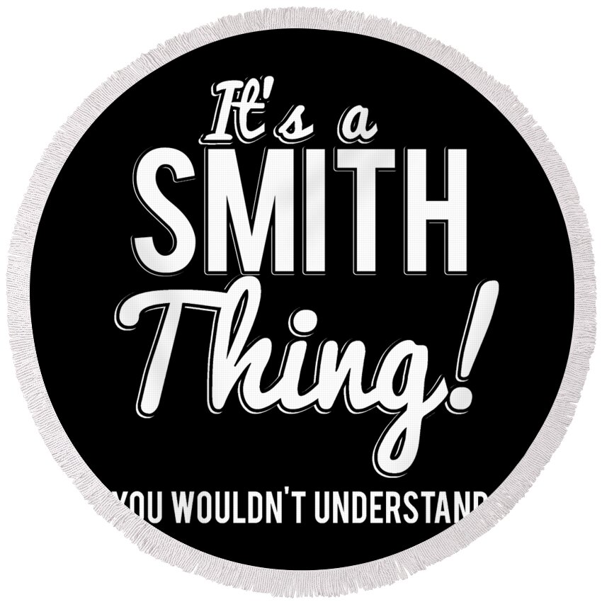 Funny Round Beach Towel featuring the digital art Its A Smith Thing You Wouldnt Understand by Flippin Sweet Gear