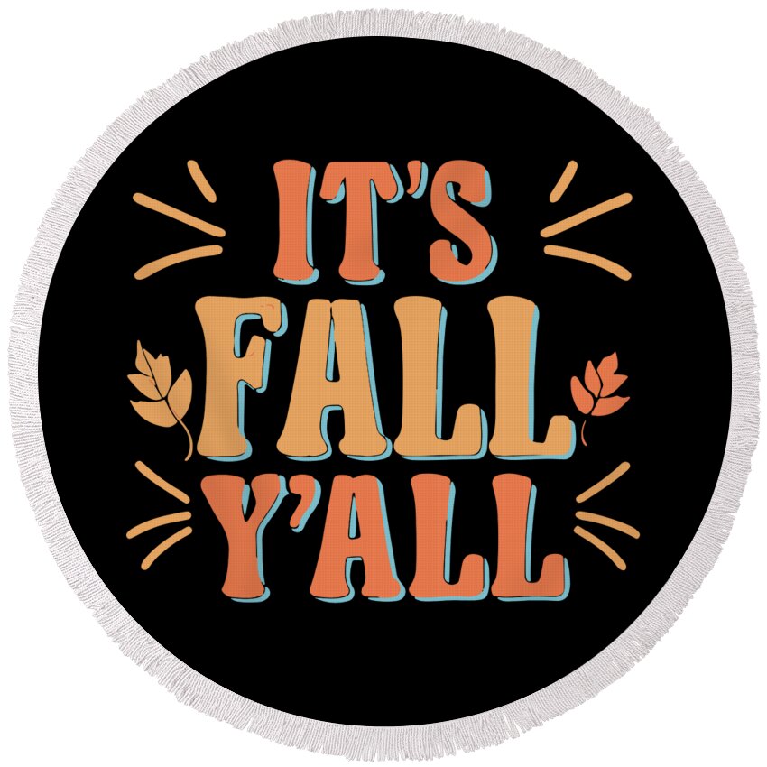 Fall Yall Round Beach Towel featuring the digital art Its Fall Yall Autumn Quote by Flippin Sweet Gear