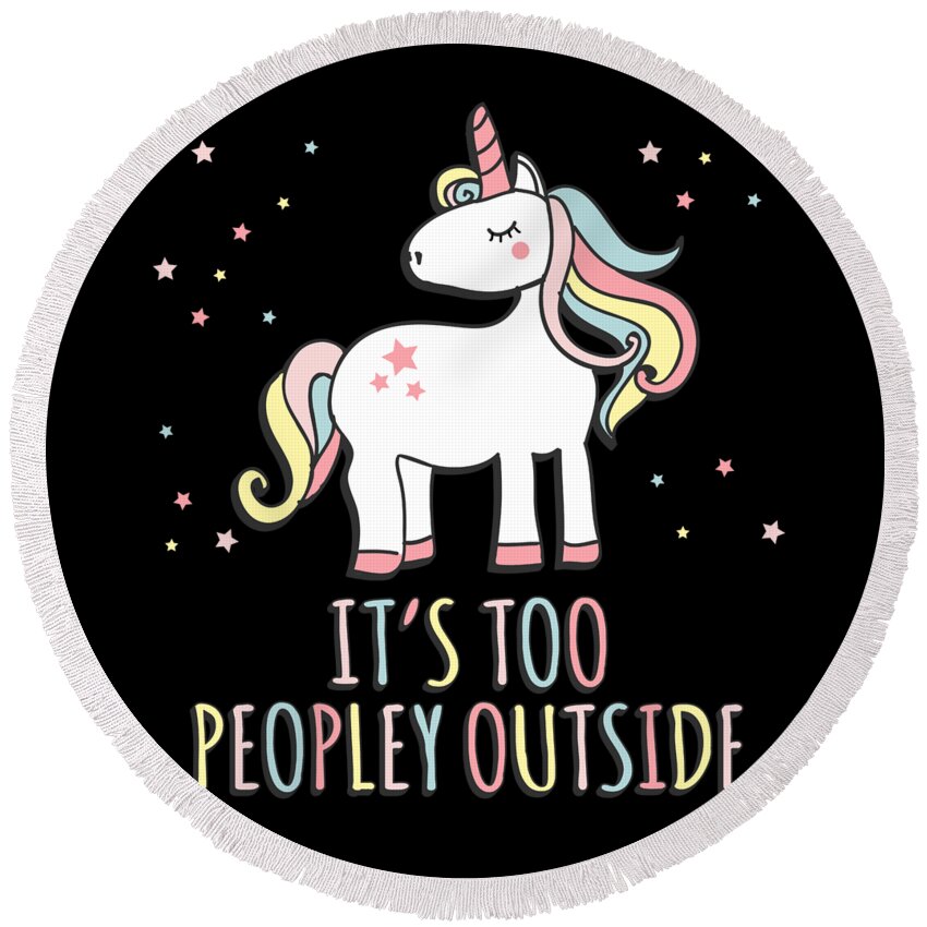 Funny Round Beach Towel featuring the digital art Its Too Peopley Outside Unicorn by Flippin Sweet Gear