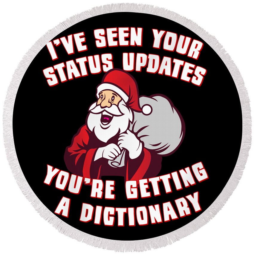 Christmas 2023 Round Beach Towel featuring the digital art Ive Seen Your Status Updates Santa by Flippin Sweet Gear
