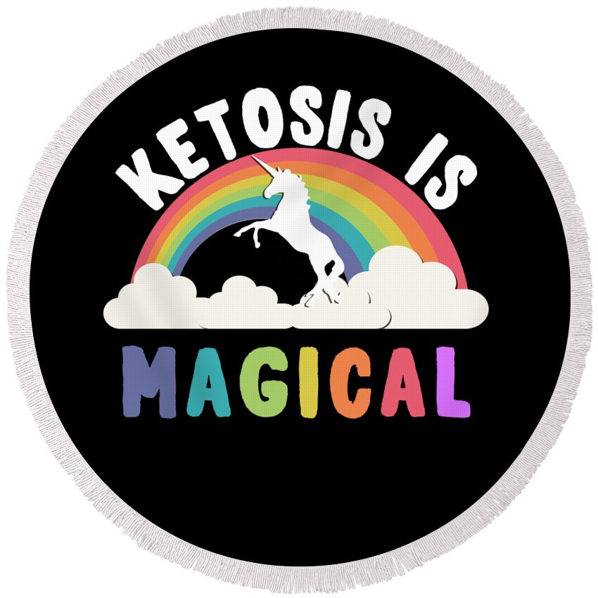 Funny Round Beach Towel featuring the digital art Ketosis Is Magical by Flippin Sweet Gear
