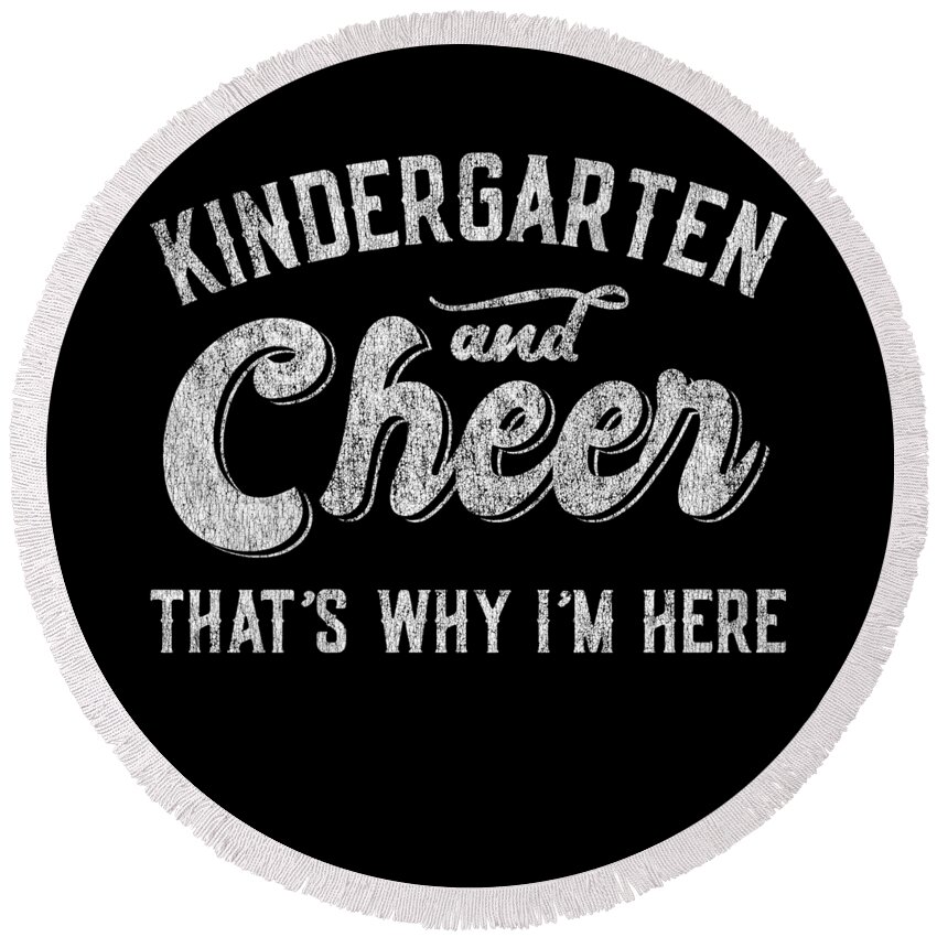 Cool Round Beach Towel featuring the digital art Kindergarten and Cheer Thats Why Im Here by Flippin Sweet Gear