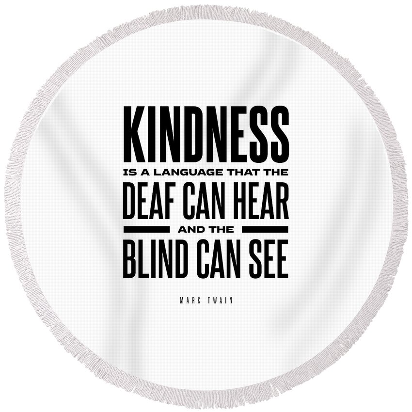 Kindness Is A Language Round Beach Towel featuring the digital art Kindness Is A Language - Mark Twain Quote - Literature - Typography Print by Studio Grafiikka
