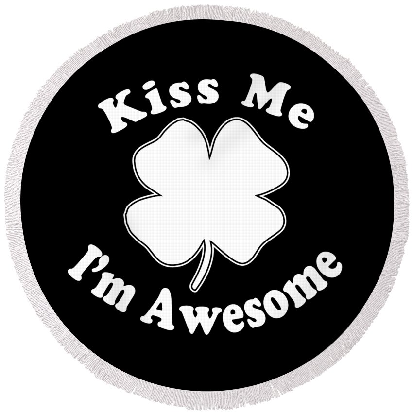 Funny Round Beach Towel featuring the digital art Kiss Me Im Awesome by Flippin Sweet Gear