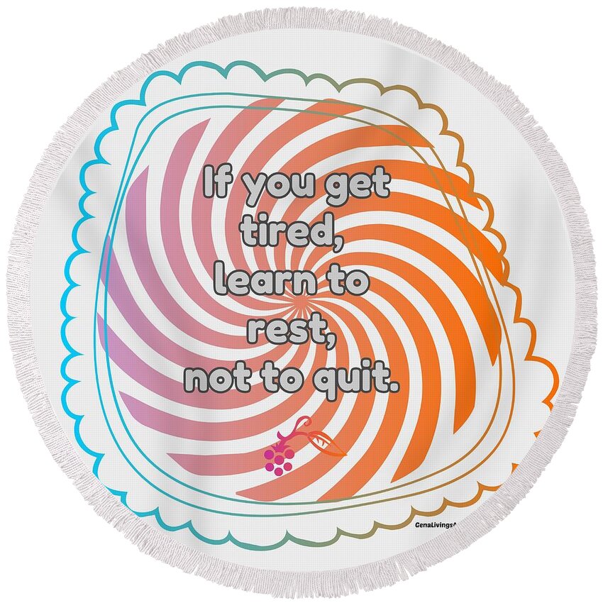  Round Beach Towel featuring the digital art Learn To Rest Not Quit by Gena Livings
