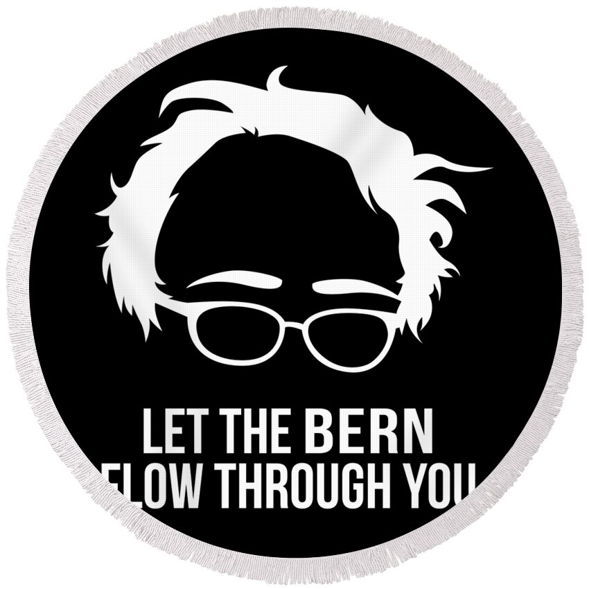 Cool Round Beach Towel featuring the digital art Let the Bern Flow Through You Bernie Sanders by Flippin Sweet Gear