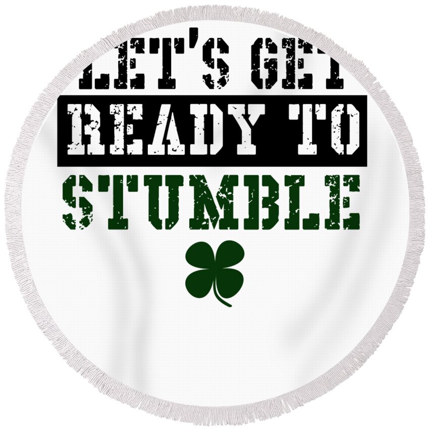 Irish Round Beach Towel featuring the digital art Lets Get Ready To Stumble by Jacob Zelazny
