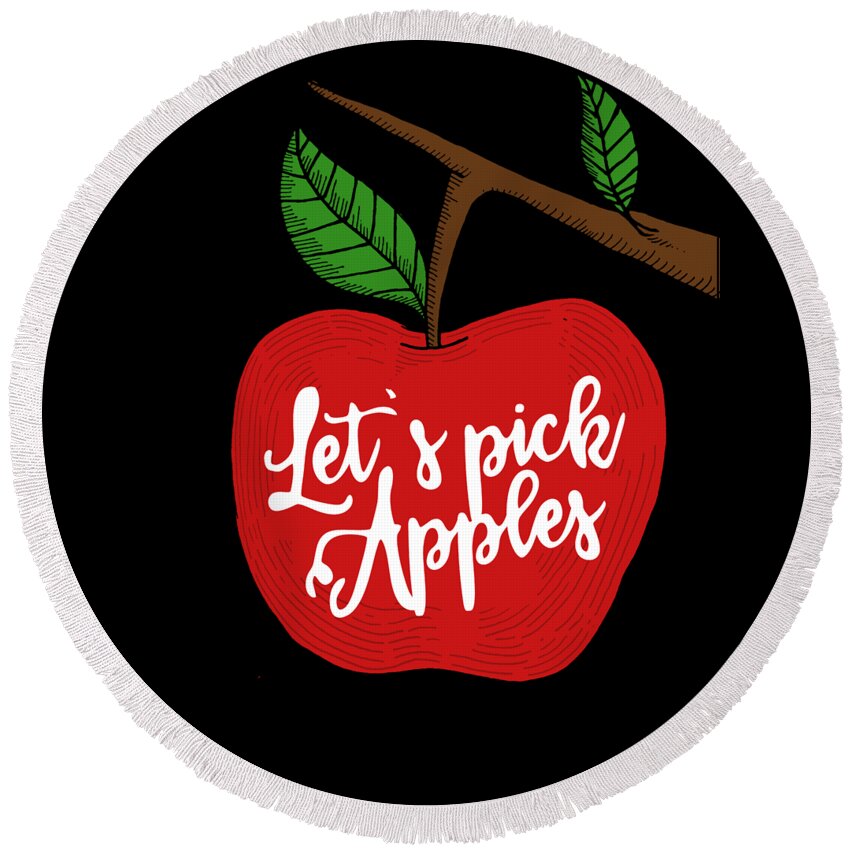 Cool Round Beach Towel featuring the digital art Lets Pick Apples Apple Picking Season by Flippin Sweet Gear