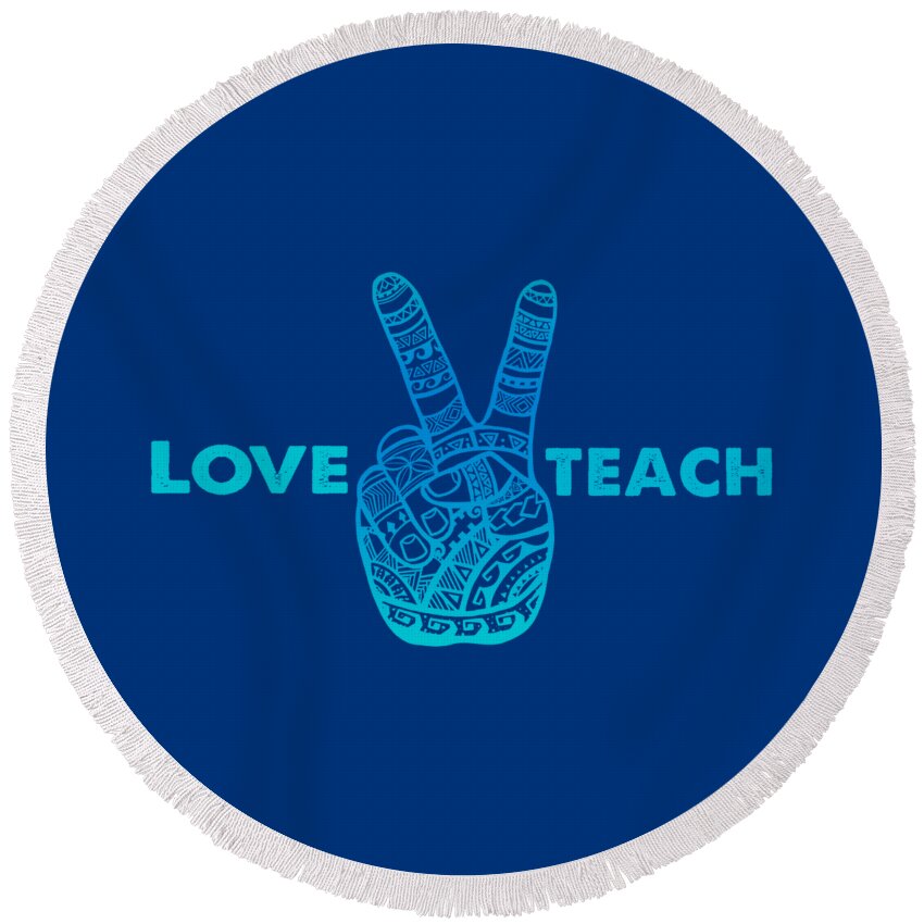 Teacher Round Beach Towel featuring the digital art Love Peace Teach, Love To Teach Peace - Boho Hand by Laura Ostrowski