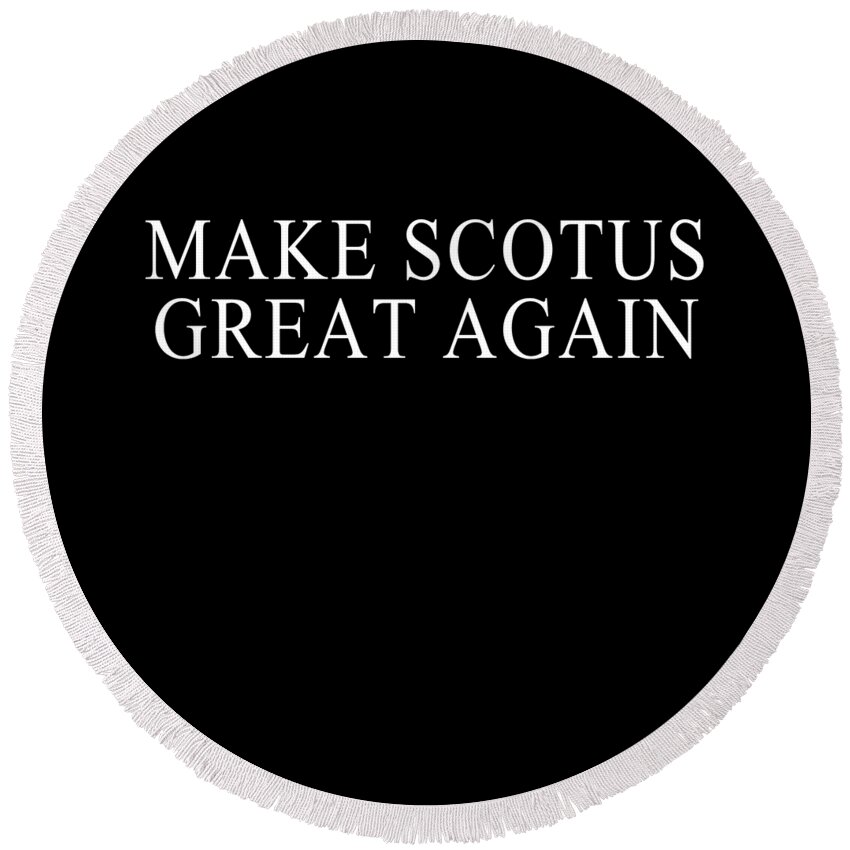 Funny Round Beach Towel featuring the digital art Make SCOTUS Supreme Court Great Again by Flippin Sweet Gear