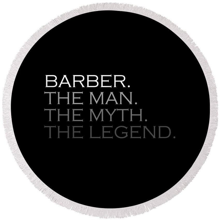 T Shirt Round Beach Towel featuring the painting Mens Barber Gift Man Myth The Legend by Tony Rubino