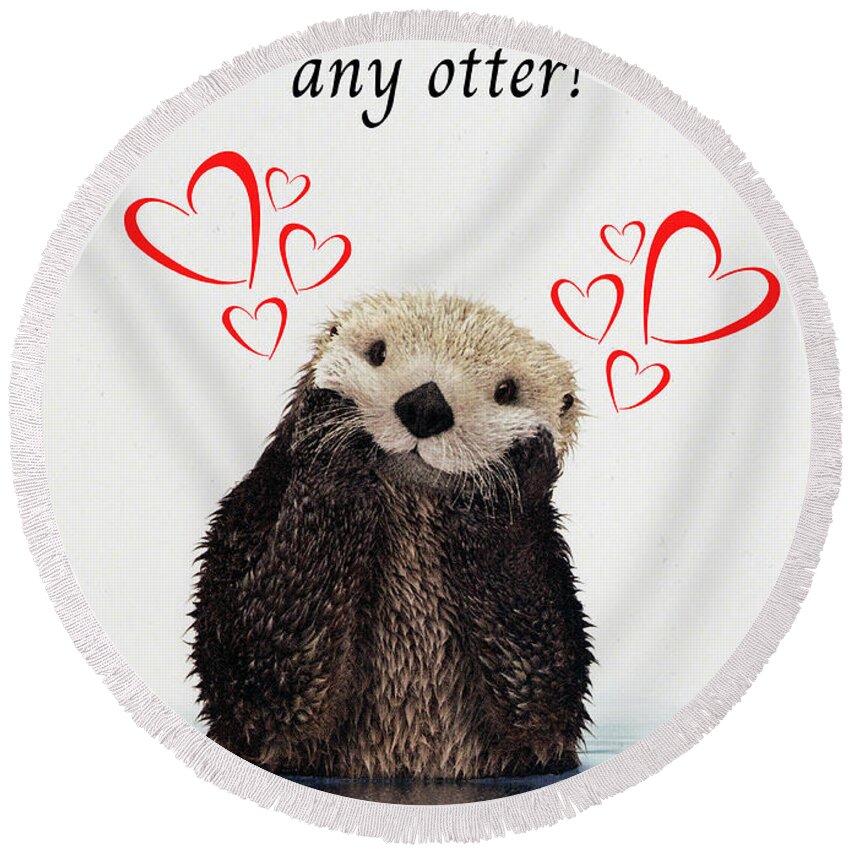 Valentine's Day; Valentine; Card; Otter; Love; Hearts; Pun; Cute; Funny; Round Beach Towel featuring the digital art More Than Any Otter by Tina Uihlein