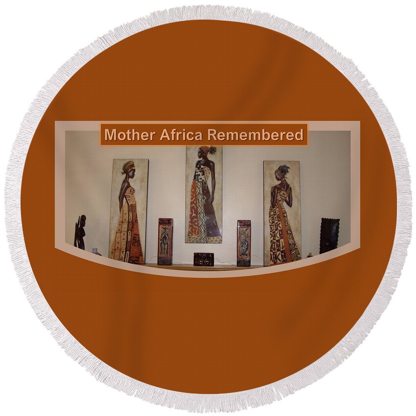 Africa Round Beach Towel featuring the photograph Mother Africa Remembered by Nancy Ayanna Wyatt