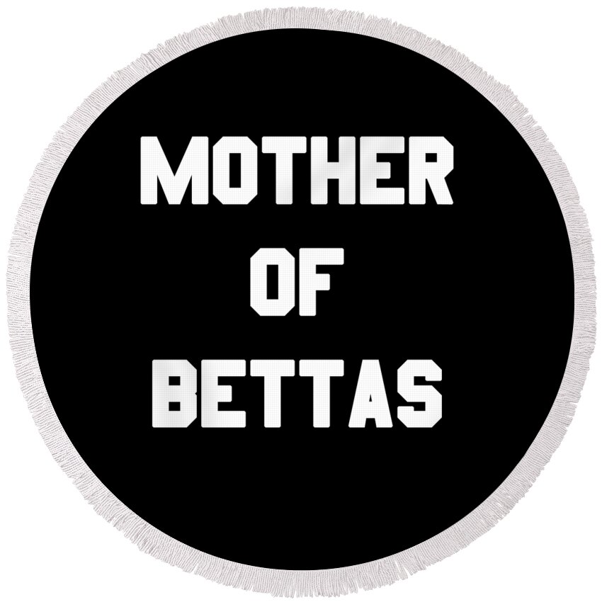 Funny Round Beach Towel featuring the digital art Mother Of Bettas by Flippin Sweet Gear