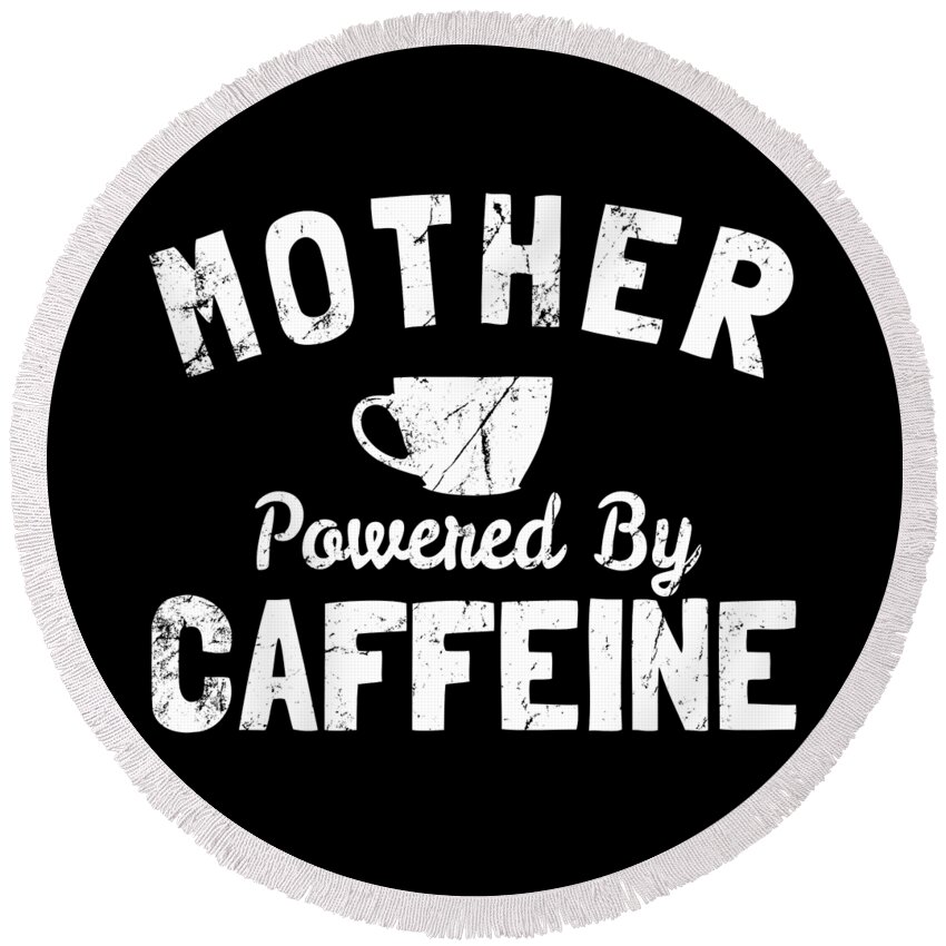 Funny Round Beach Towel featuring the digital art Mother Powered By Caffeine by Flippin Sweet Gear