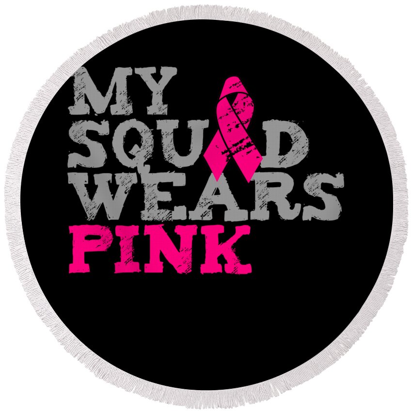 Breast Cancer Round Beach Towel featuring the digital art My Squad Wears Pink Breast Cancer Awareness by Flippin Sweet Gear