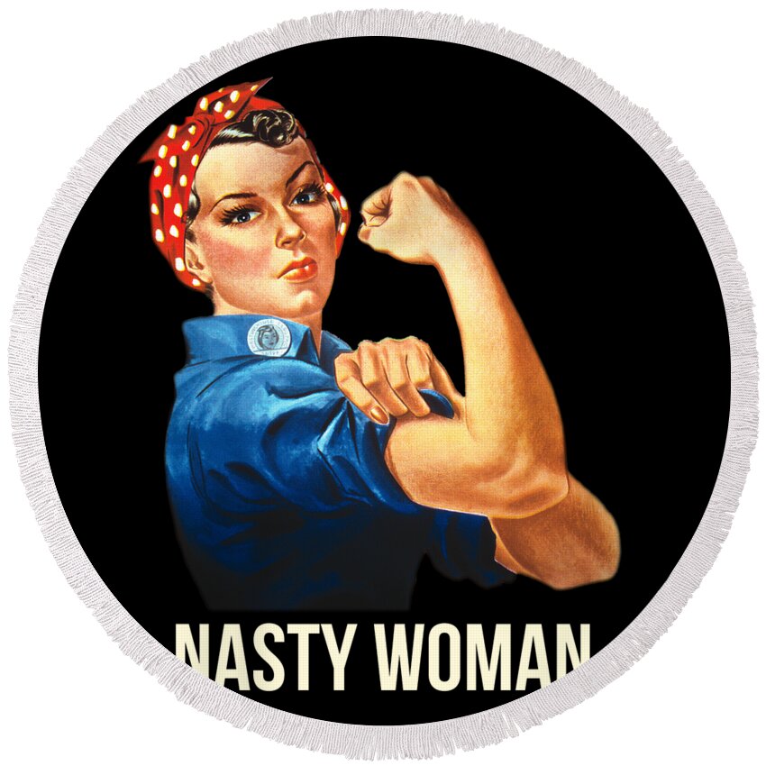 Funny Round Beach Towel featuring the digital art Nasty Woman Rosie the Riveter by Flippin Sweet Gear