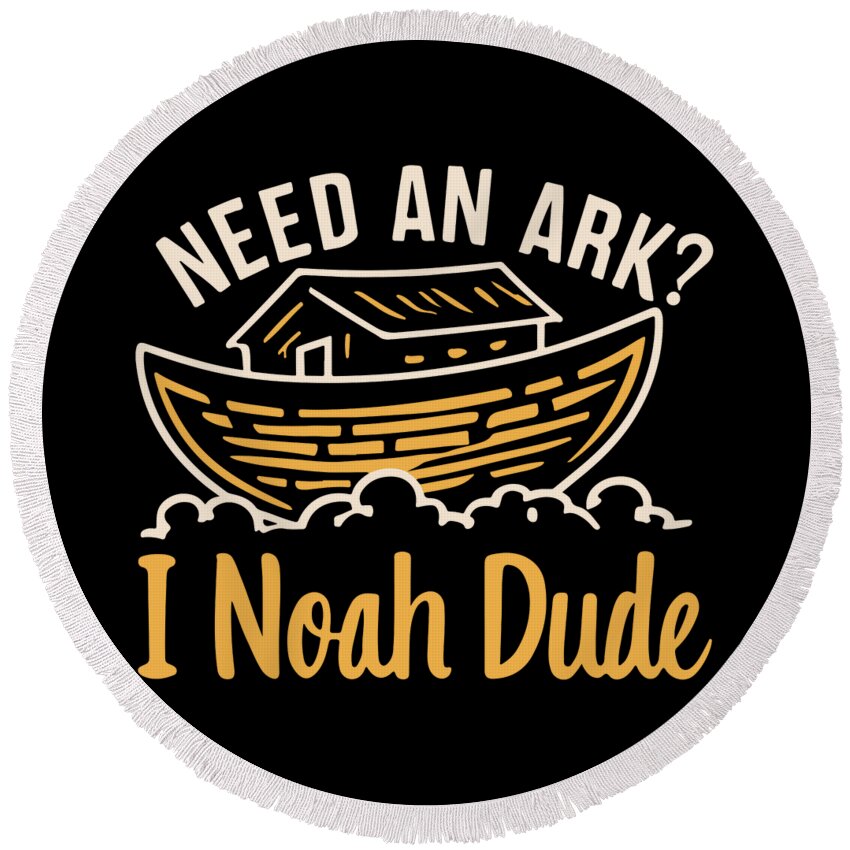 I Noah Guy Round Beach Towel featuring the digital art Need an Ark I Noah Dude Funny Christian by Flippin Sweet Gear
