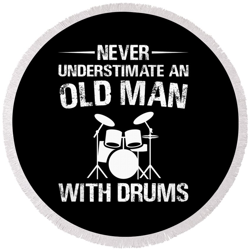 Drummer Round Beach Towel featuring the digital art Never Underestimate Old Man with Drums by Me