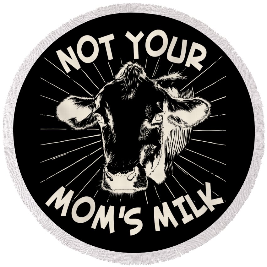 Gifts For Mom Round Beach Towel featuring the digital art Not Your Moms Milk Go Vegan by Flippin Sweet Gear