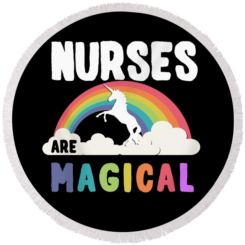 Funny Round Beach Towel featuring the digital art Nurses Are Magical by Flippin Sweet Gear