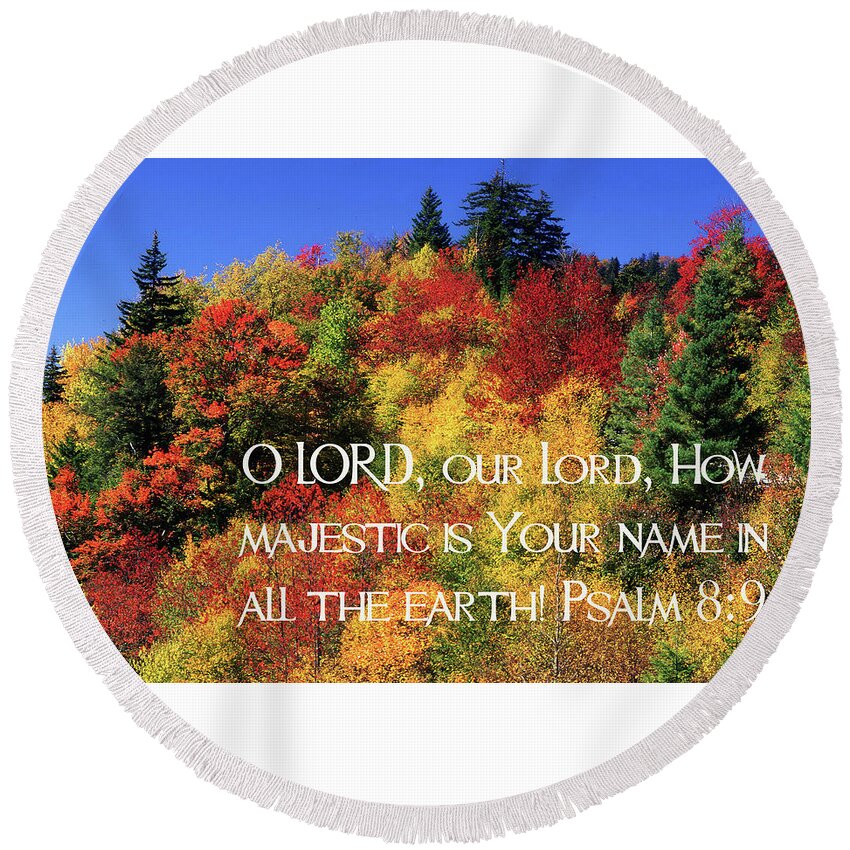 Autumn Round Beach Towel featuring the photograph O LORD, Our Lord. How Majestic in Your Name by James C Richardson