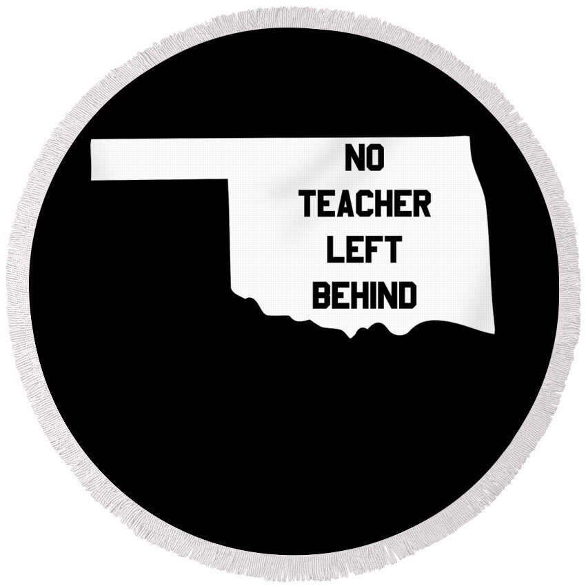 Funny Round Beach Towel featuring the digital art Oklahoma No Teacher Left Behind Protest by Flippin Sweet Gear