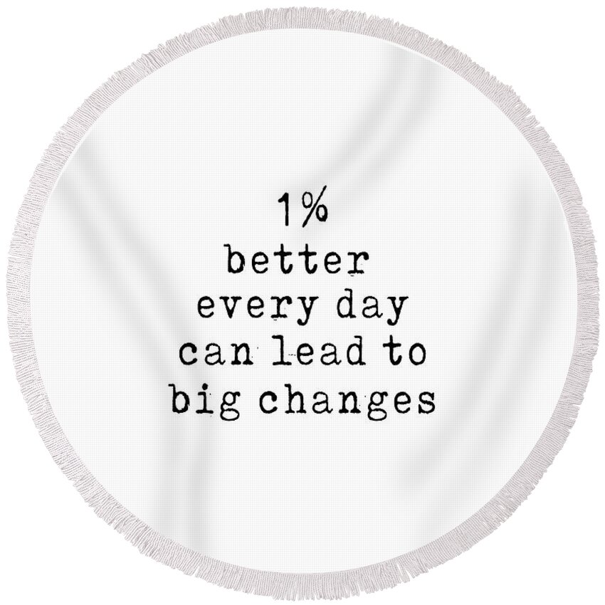 1 % Better Everyday Round Beach Towel featuring the digital art One Percentage Better Everyday 02 - Minimal Typography - Literature Print - White by Studio Grafiikka