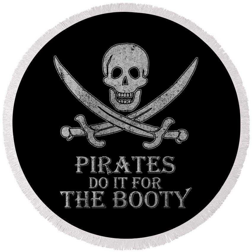 Funny Round Beach Towel featuring the digital art Pirates Do It For The Booty by Flippin Sweet Gear