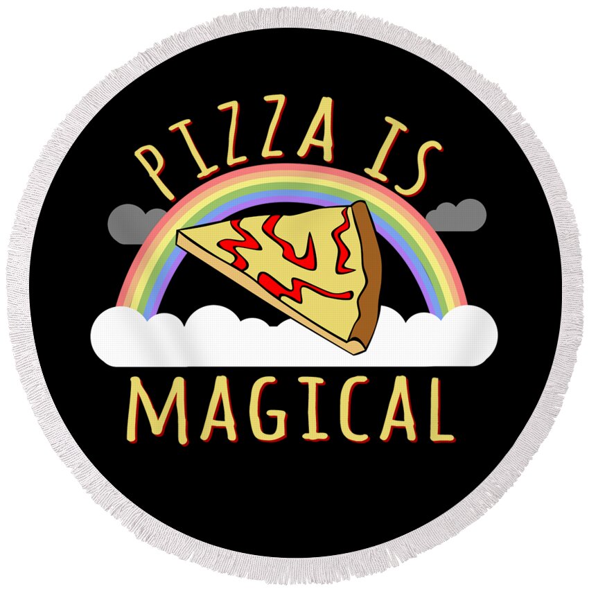 Funny Round Beach Towel featuring the digital art Pizza Is Magical by Flippin Sweet Gear