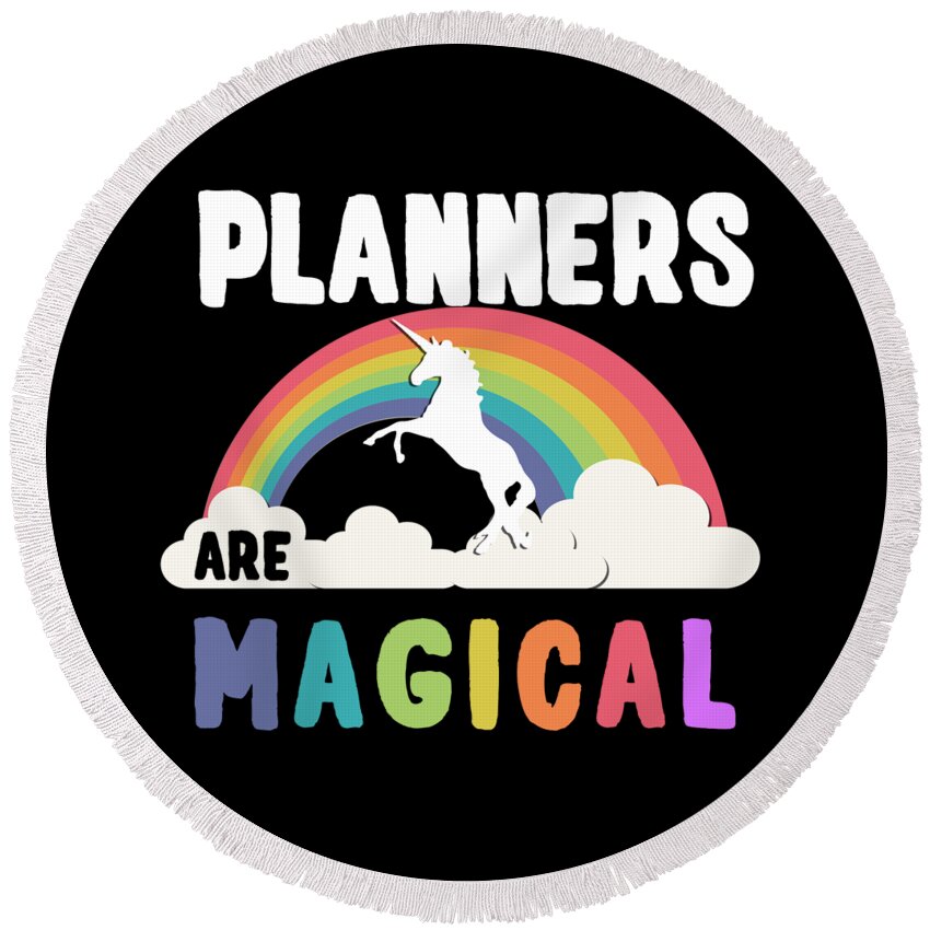 Funny Round Beach Towel featuring the digital art Planners Are Magical by Flippin Sweet Gear