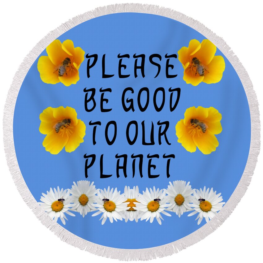 Sustainable Future Round Beach Towel featuring the digital art Please Be Good to Our Planet Bees by Julia L Wright