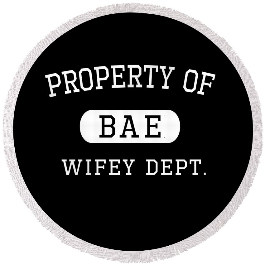 Love Round Beach Towel featuring the digital art Property of Bae Wifey Valentines Day Gift For Him by Flippin Sweet Gear