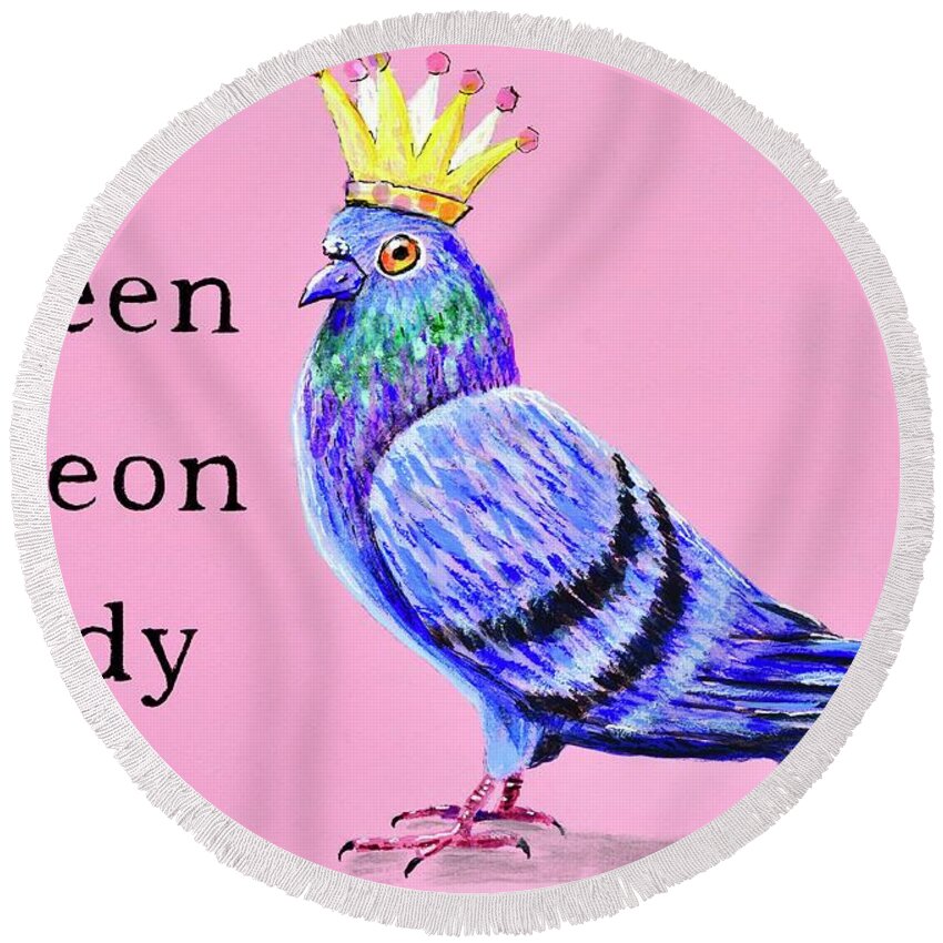 Queen Round Beach Towel featuring the painting Queen Pigeon Lady by Mary Scott