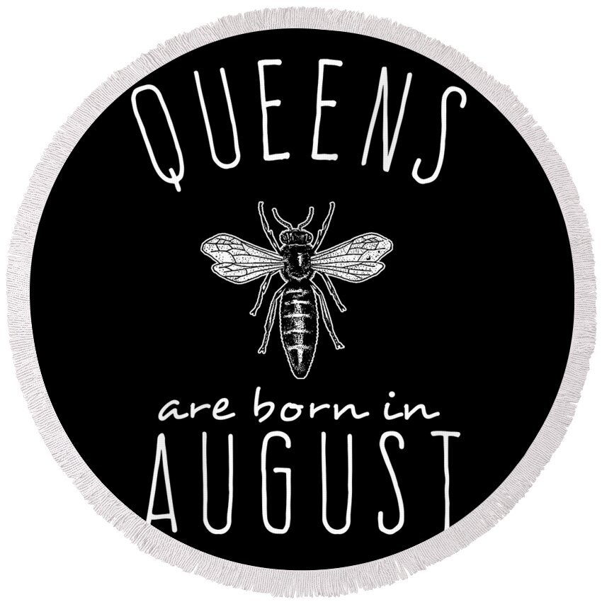 Funny Round Beach Towel featuring the digital art Queens Are Born In August by Flippin Sweet Gear